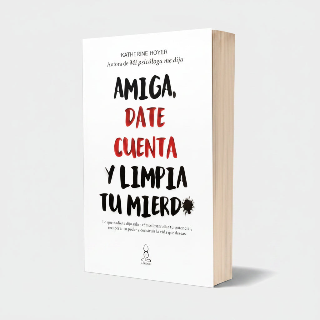 Amiga date cuenta y limpia tu mierda | Katherine Hoyer