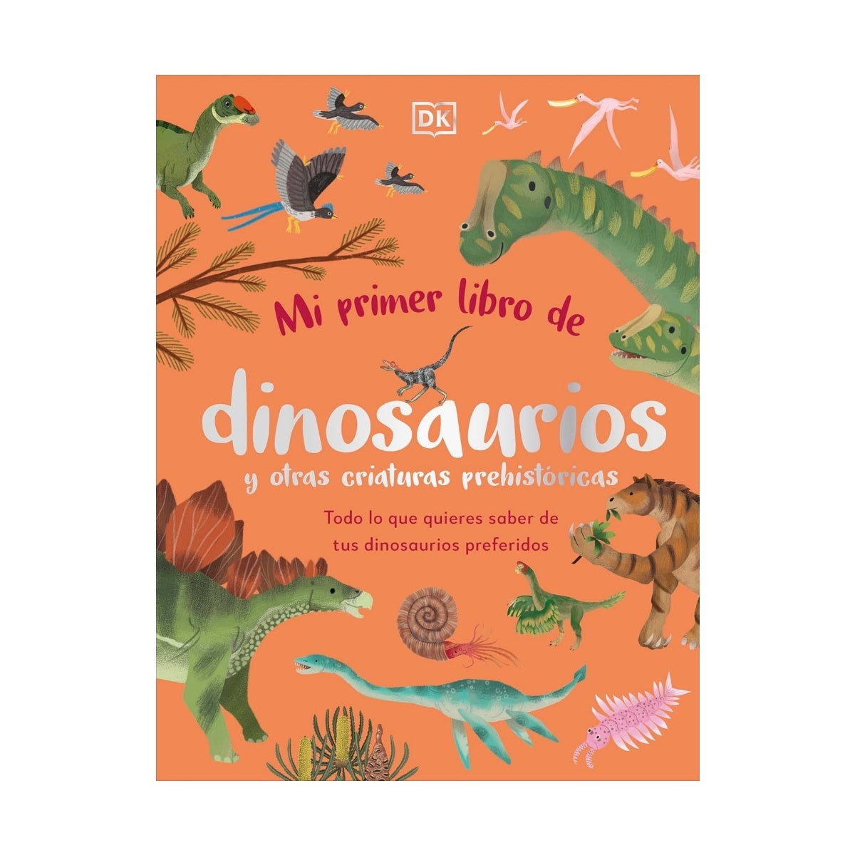 Mi primer libro de dinosaurios y otras criaturas prehistoricas | DK