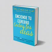 Enciende tu cerebro todos los días | Dra. Caroline Leaf