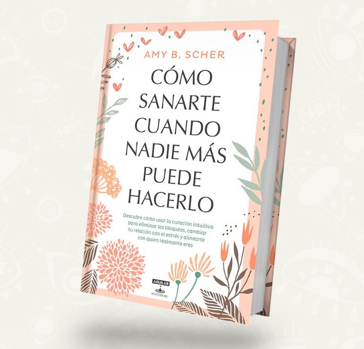 Como sanarte cuando nadie mas puede hacerlo / Amy B. Scher