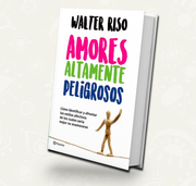 Amores altamente peligrosos | Walter Riso