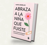 Abraza a la niña que fuiste | Marta Segrelles