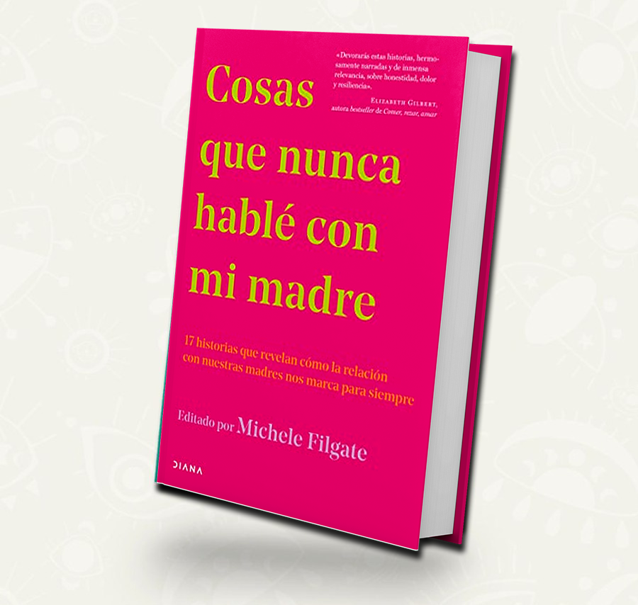 Cosas que nunca hable con mi madre -Michele Filgate