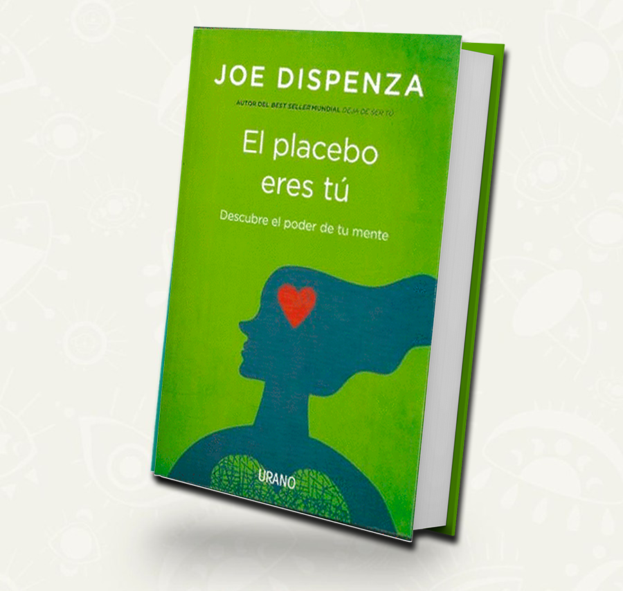 El placebo eres tú / Joe Dispenza