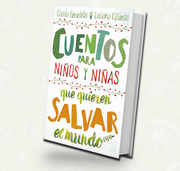 Cuentos para niños y niñas que quieren salvar al mundo - Carola Benedetto y Luciana Ciliento