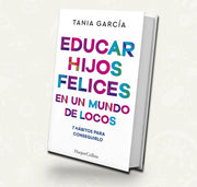 Educar hijos felices en un mundo de locos - Tania García