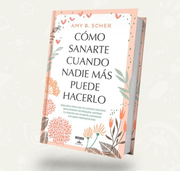 Como sanarte cuando nadie mas puede hacerlo | Amy B. Scher | Booket