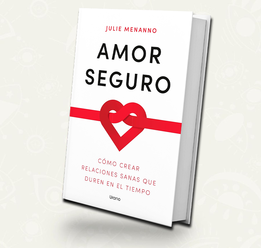 Amor seguro Como crear relaciones sanas que duren en el tiempo | Julie Menanno