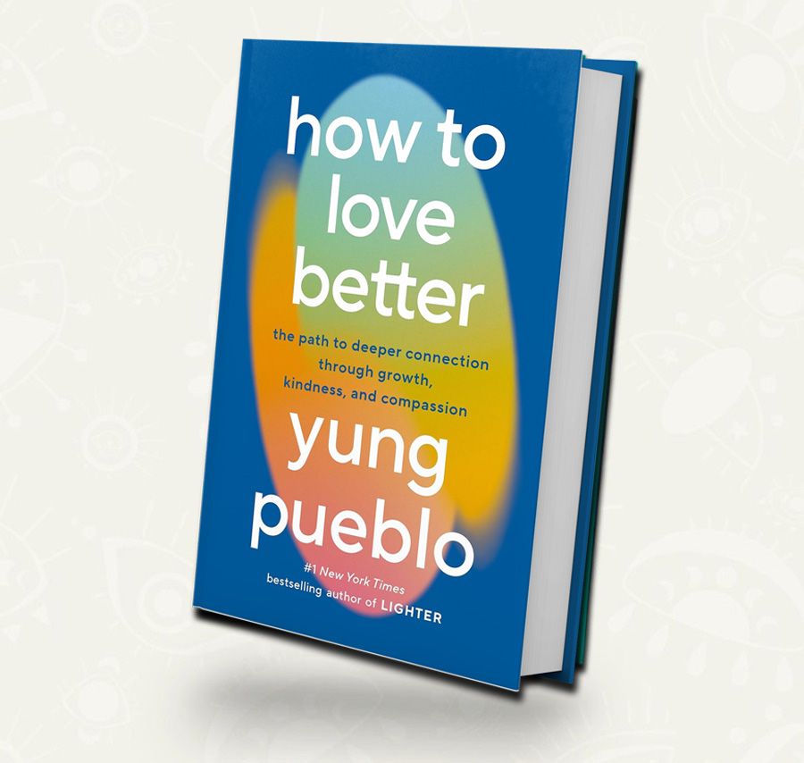 How to Love Better: The Path to Deeper Connection Through Growth, Kindness, and Compassion" | Yung Pueblo