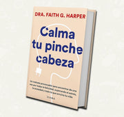 Calma tu pinche cabeza |  Dra. Faith G. Harper
