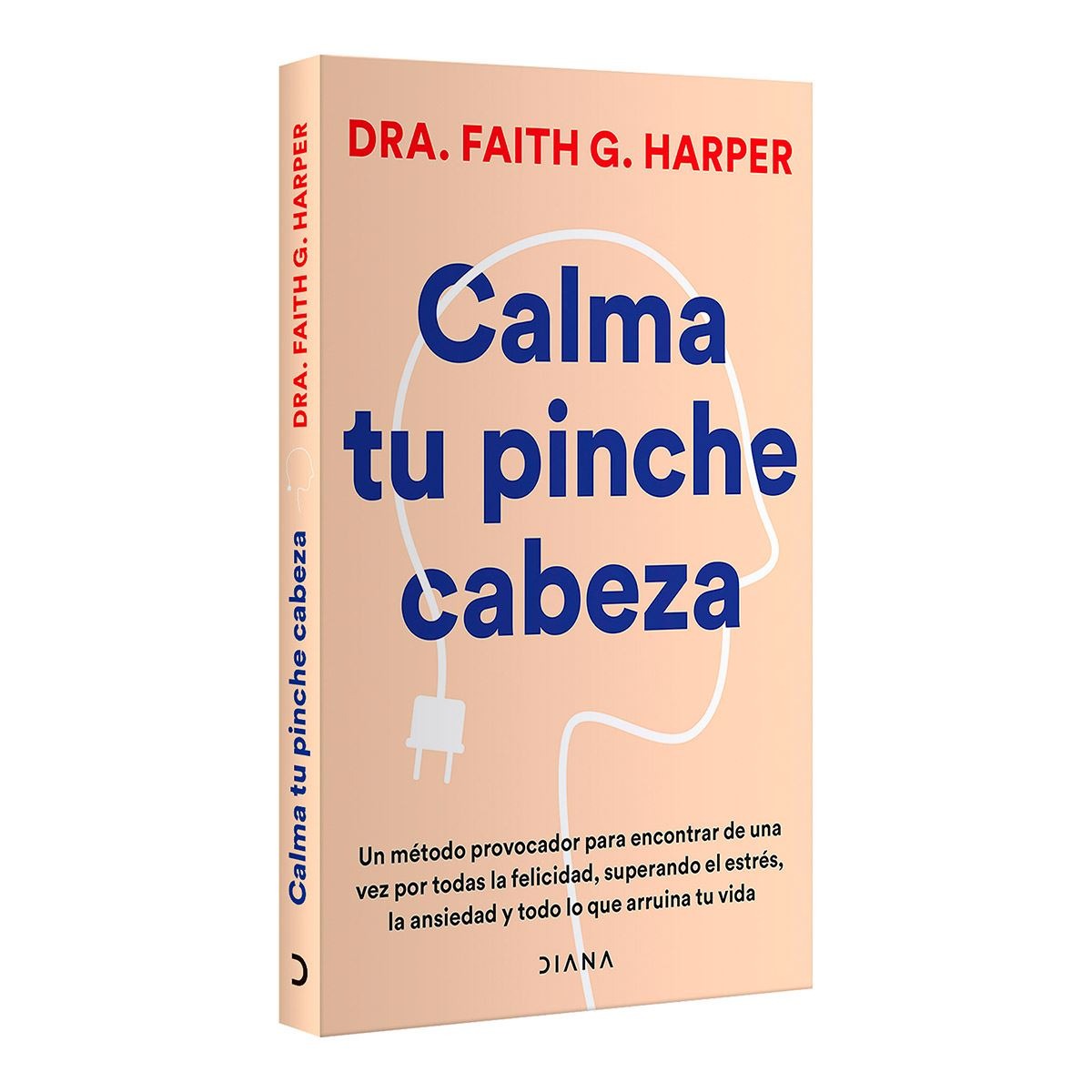Calma tu pinche cabeza |  Dra. Faith G. Harper