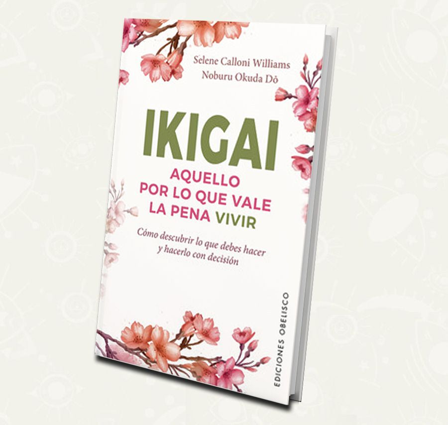 Ikigai: Aquello por lo que vale la pena vivir | Selene Calloni Williams & Noburu Okuda Do