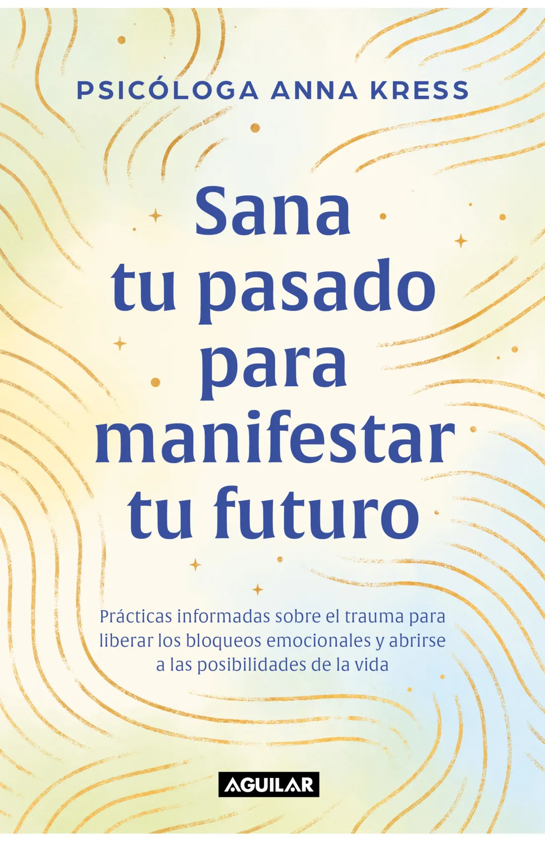 Sana tu pasado para manifestar tu futuro - Anna Kress