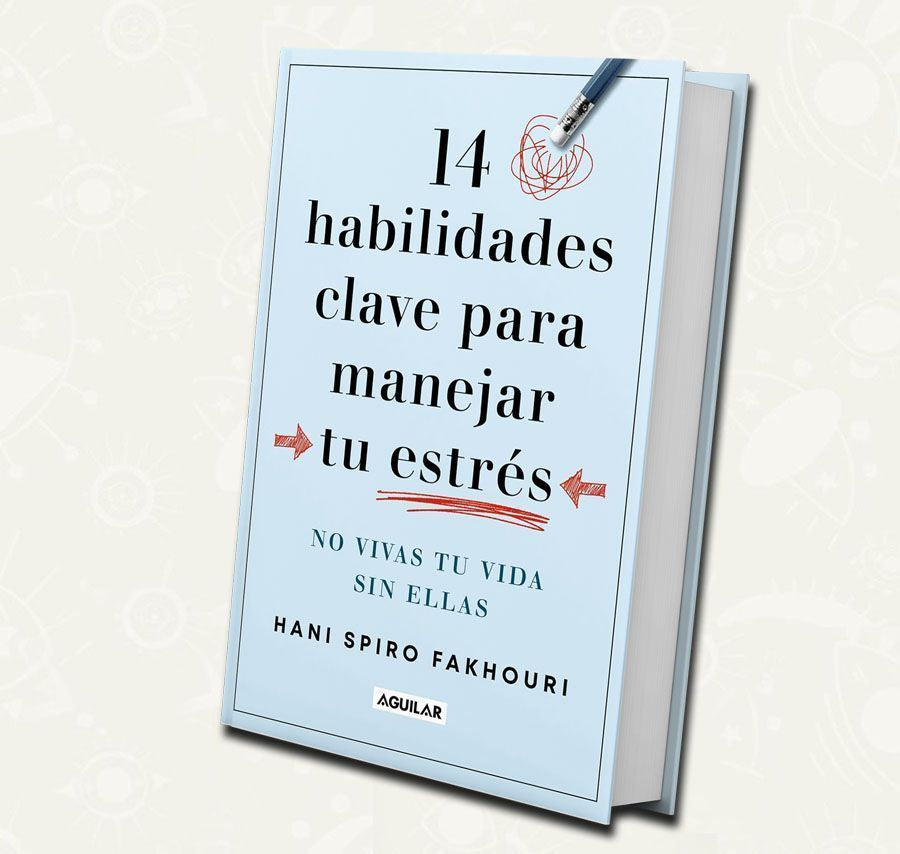 14 habilidades claves para manejar tu estrés - Hani Spiro