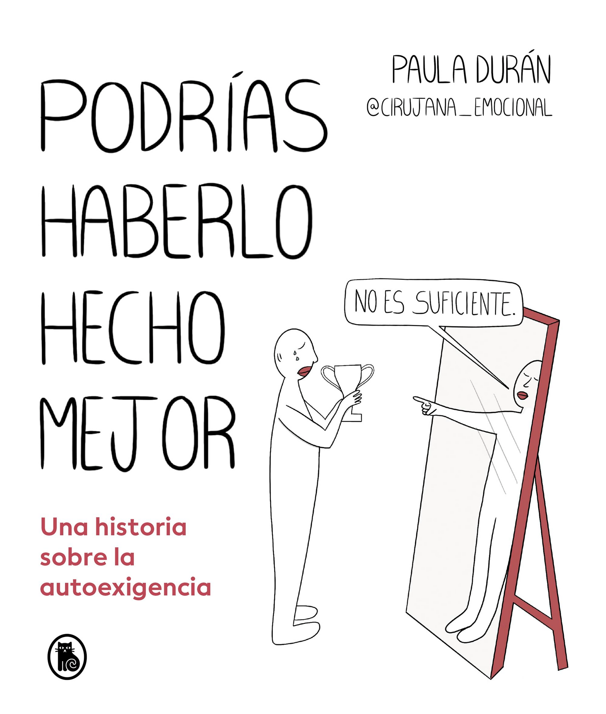Podrias haberlo hecho mejor: Una historia sobre la autoexigencia | Paula Duran (@cirujana_emocional)