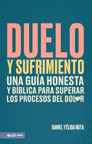 Duelo y Sufrimiento Una guía honesta y bíblica para superar los procesos del dolor | Daniel y Elida Rota