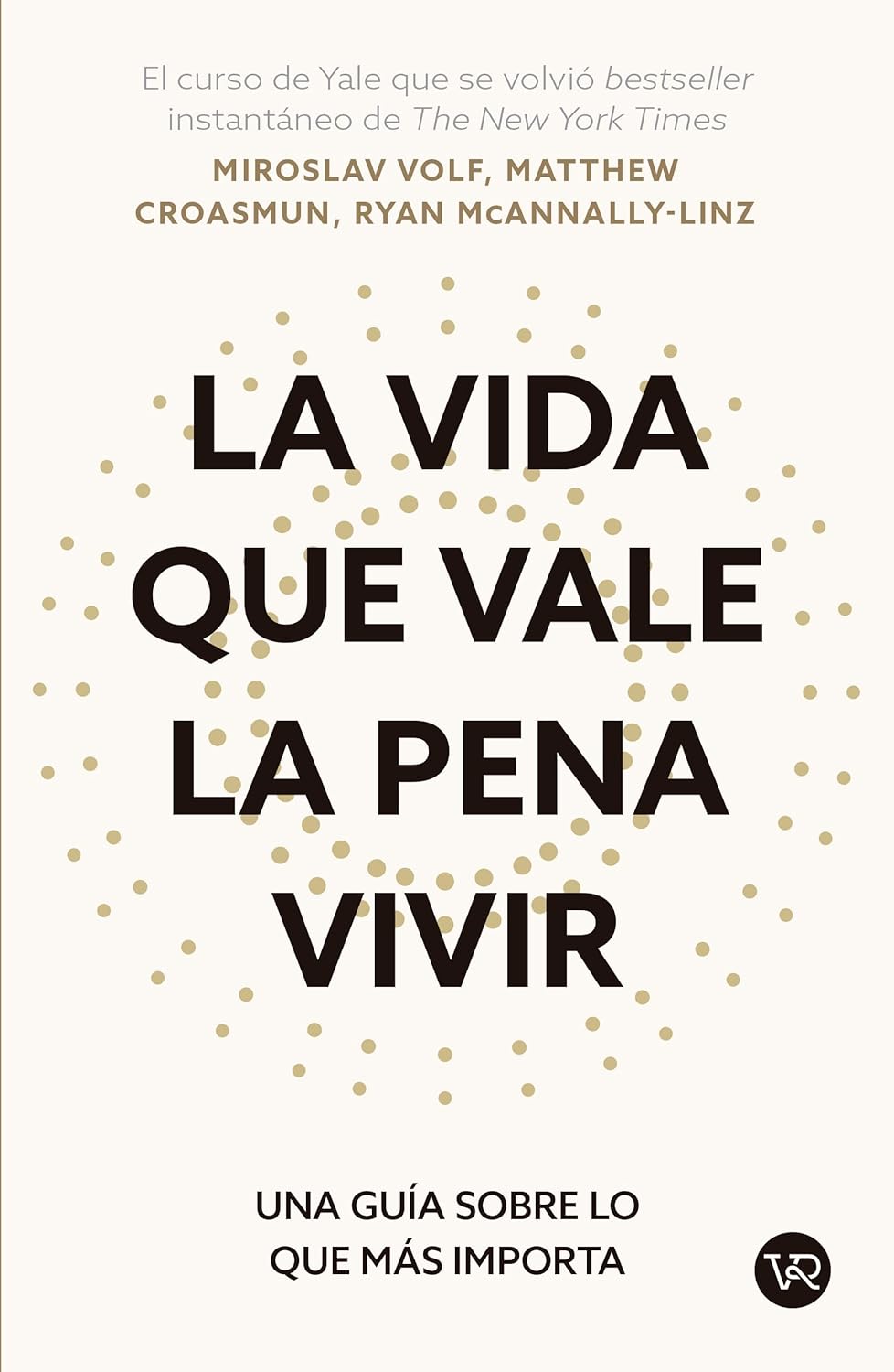 La Vida que Vale la Pena Vivir | Miroslav Volf, Matthew Croasmun y Ryan McAnnally-Linz