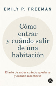 Como Entrar y Cuándo Salir de una Habitacion | Emily P. Freeman