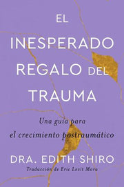 Portada del libro EL INESPERADO REGALO DEL TRAUMA - Compralo en ByAnaCeci.com
