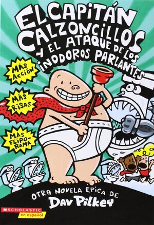 Portada del libro EL CAPITAN CALZONCILLOS Y EL ATAQUE DE LOS INODOROS PARLANTES - Compralo en ByAnaCeci.com