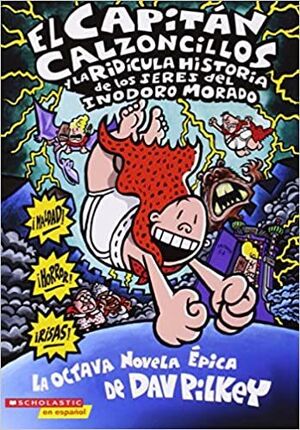 Portada del libro CAPITAN CALZONCILLOS Y LA RIDICULA HISTORIA DE LOS SERES DEL INODORO MORADO - Compralo en ByAnaCeci.com