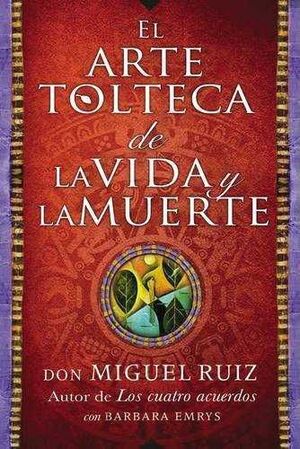 Portada del libro EL ARTE TOLTECA DE LA VIDA Y LA MUERTE - Compralo en ByAnaCeci.com