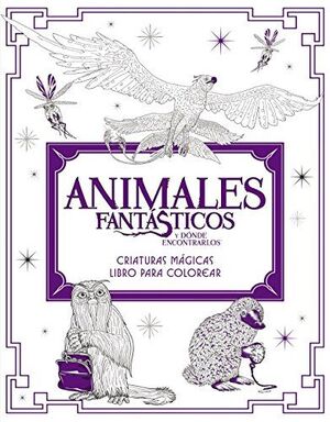 Portada del libro ANIMALES FANTÁSTICOS Y DÓNDE ENCONTRARLOS: CRIATURAS MÁGICAS - Compralo en ByAnaCeci.com