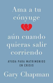 Portada del libro AMA A TU CONYUGE AUN CUANDO QUIERAS SALIR CORRIENDO - Compralo en ByAnaCeci.com