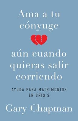 Portada del libro AMA A TU CONYUGE AUN CUANDO QUIERAS SALIR CORRIENDO - Compralo en ByAnaCeci.com