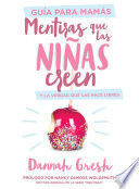 Portada del libro MENTIRAS QUE LAS NIÑAS CREEN, GUÍA PARA MAMÁS - Compralo en ByAnaCeci.com