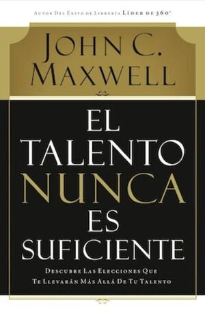 Portada del libro EL TALENTO NUNCA ES SUFICIENTE - Compralo en ByAnaCeci.com