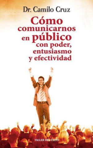 Portada del libro CÓMO COMUNICARNOS EN PÚBLICO. CON PODER ENTUSIASMO Y EFECTIVIDAD - Compralo en ByAnaCeci.com