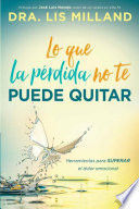 Portada del libro LO QUE LA PÉRDIDA NO TE PUEDE QUITAR - Compralo en ByAnaCeci.com