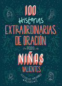 Portada del libro 100 HISTORIAS EXTRAORDINARIAS DE ORACIÓN PARA NIÑAS VALIENTES - Compralo en ByAnaCeci.com