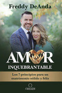 Portada del libro AMOR INQUEBRANTABLE: LOS 7 PRINCIPIOS PARA UN MATRIMONIO SÓLIDO Y FELIZ / UNBREAKABLE LOVE: THE 7 PRINCIPLES FOR A HAPPY AND STRONG MARRIAGE - Compralo en ByAnaCeci.com