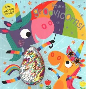 Portada del libro WE ARE THE GROOVICORNS : 2 WAY SEQUINS! - Compralo en ByAnaCeci.com