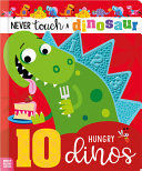 Portada del libro NEVER TOUCH A DINOSAUR: 10 HUNGRY DINOS - Compralo en ByAnaCeci.com