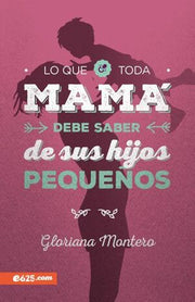 Portada del libro LO QUE TODA MAMA DEBE SABER DE SUS HIJOS PEQUEÑOS - Compralo en ByAnaCeci.com