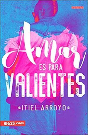 Portada del libro AMAR ES PARA VALIENTES - Compralo en ByAnaCeci.com