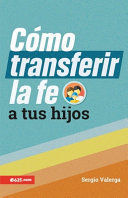 Portada del libro COMO TRANSFERIR LA FE A TUS HIJOS - Compralo en ByAnaCeci.com