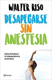 Portada del libro DESAPEGARSE SIN ANESTESIA - Compralo en ByAnaCeci.com