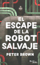 Portada del libro EL ESCAPE DE LA ROBOT SALVAJE - Compralo en ByAnaCeci.com