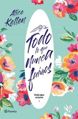Portada del libro TODO LO QUE NUNCA FUIMOS (DEJA QUE OCURRA 1) - Compralo en ByAnaCeci.com