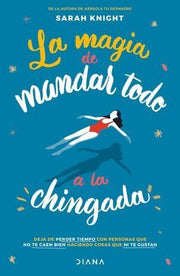 Portada del libro LA MAGIA DE MANDAR TODO A LA CHINGADA - Compralo en ByAnaCeci.com