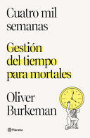 Portada del libro CUATRO MIL SEMANAS: GESTIÓN DEL TIEMPO PARA MORTALES / FOUR THOUSAND WEEKS - Compralo en ByAnaCeci.com