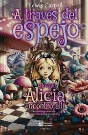 Portada del libro A TRAVÉS DEL ESPEJO Y LO QUE ALICIA ENCONTRÓ ALLÍ - Compralo en ByAnaCeci.com