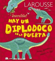 Portada del libro LAROUSSE INCREIBLE HAY UN DIPLODOCO EN LA PUERTA  PD - Compralo en ByAnaCeci.com