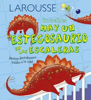 Portada del libro LAROUSSE INCREIBLE HAY UN ESTEGOSAURIO EN LAS ESCALERAS  PD - Compralo en ByAnaCeci.com