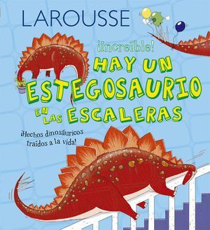 Portada del libro LAROUSSE INCREIBLE HAY UN ESTEGOSAURIO EN LAS ESCALERAS  PD - Compralo en ByAnaCeci.com