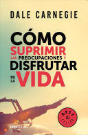 Portada del libro COMO SUPRIMIR LAS PREOCUPACIONES Y DISFRUTAR DE LA VIDA - Compralo en ByAnaCeci.com